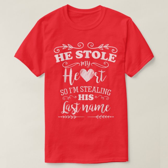 New Colours He Stole My Heart Funny Bride to Be  T-Shirt (Design Front)