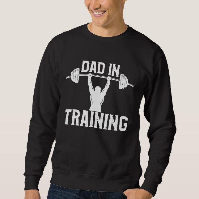 New Dad in Training  Workout Gym  Dad Joke Saying Sweatshirt (Front)