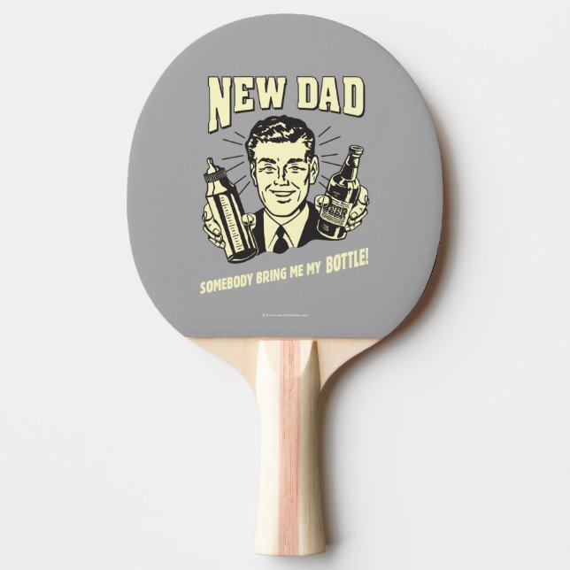 New Dad: Somebody Bring Me My Bottle Ping Pong Paddle (Front)