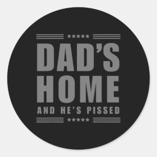 New! Dad's Home And He's Pissed - Trump Dark Mega Classic Round Sticker