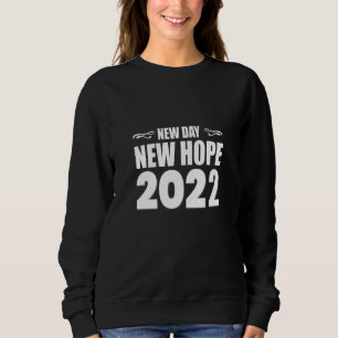 New Day New Hope 2022-happy new year-funny Sweatshirt