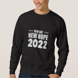 New Day New Hope 2022-happy new year-funny Sweatshirt