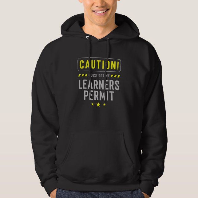 New Driver for Caution  I Just Got my Learners Per Hoodie (Front)