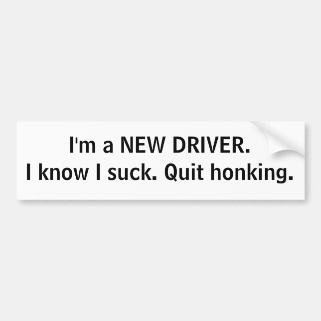 New driver. Quit honking. Bumper Sticker (Front)