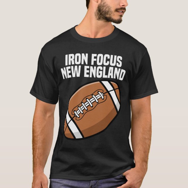 NEW ENGLAND IRON FOCUS - NEW ENGLAND FOOTBALL T-Shirt (Front)