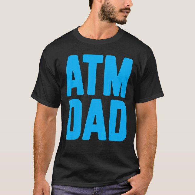 New First Time Daddy to Be ATM Dad 2 T-Shirt (Front)