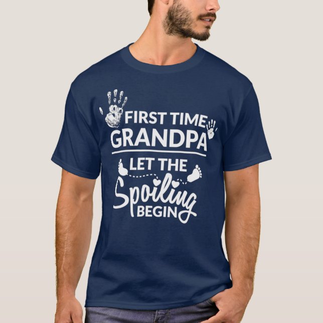 New First Time Grandpa Let The Spoiling Begin T-Shirt (Front)