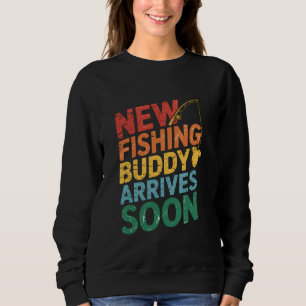 New Fishing Buddy Coming Soon Funny Grandpa Fisher Sweatshirt