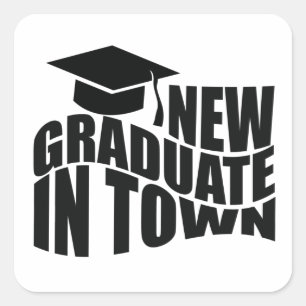 NEW GRADUATE IN TOWN. SQUARE STICKER