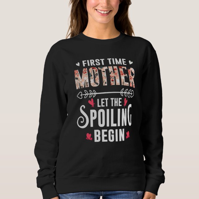 New Grandma First Time Mother Let The Spoiling Beg Sweatshirt (Front)