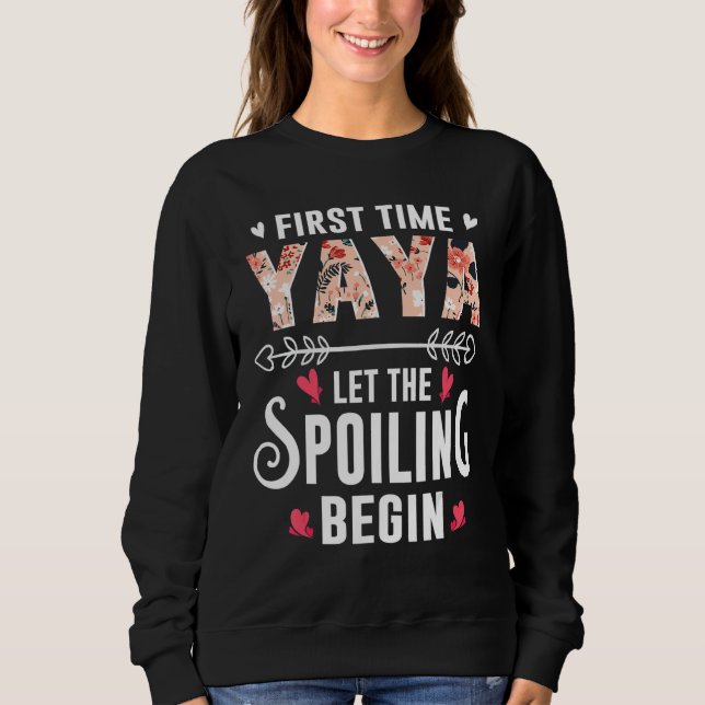 New Grandma First Time Yaya Let The Spoiling Begin Sweatshirt (Front)