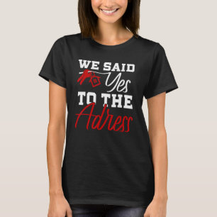 New Homeowner First Home Buyer We Said Yes To The T-Shirt
