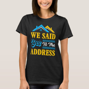 New Homeowner housewarming Party We Said Yes To Th T-Shirt