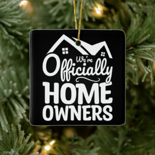 New Homeowner We're Officially Homeowners Funny Ceramic Ornament