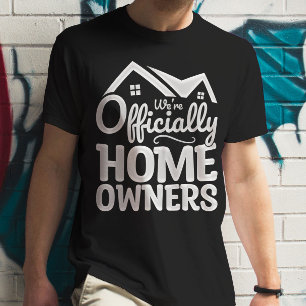 New Homeowner We're Officially Homeowners Funny T-Shirt