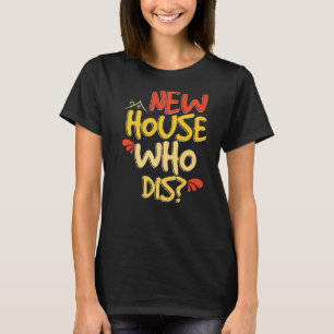 New House Who Dis New Homeowners T-Shirt