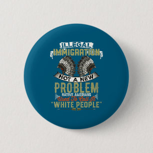 New Illegal Immigration Not Problem Native 6 Cm Round Badge