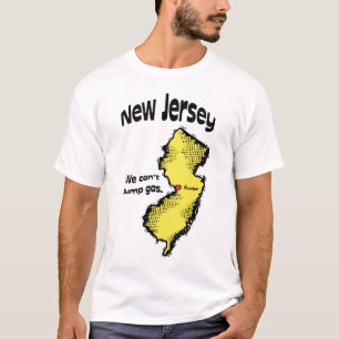 New Jersey NJ US Motto ~ We Can't Pump Gas T-Shirt