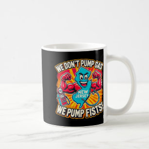 New Jersey We Don't Pumg Gas, We Pump Fists Coffee Mug