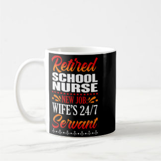 New Job Wifes 24_7 Servant Retired School Nurse Coffee Mug