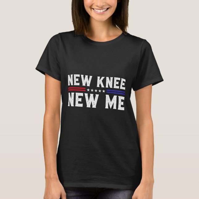 New Knee New Me Funny Broken Knee Surgery Recovery T-Shirt (Front)