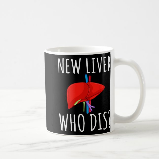 New Liver Who Dis Men Women Liver Transplant Recie Coffee Mug (Right)