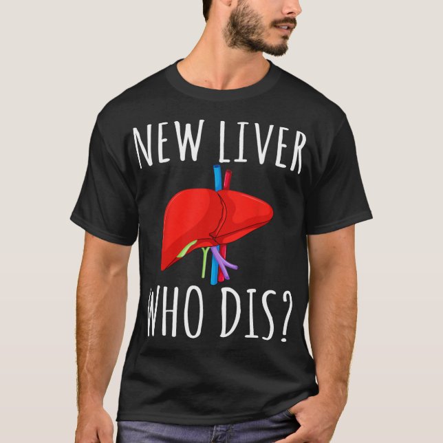 New Liver Who Dis Men Women Liver Transplant Recie T-Shirt (Front)