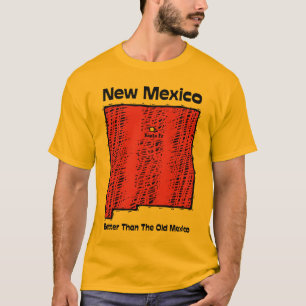 New Mexico NM Motto ~ Better Than The Old Mexico T-Shirt