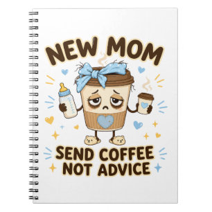 New Mum Send Coffee Not Advice Funny New Mum Notebook