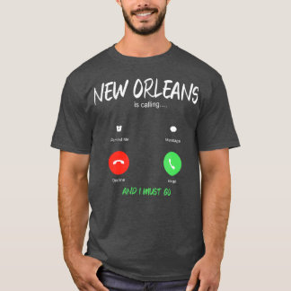 New Orleans Is Calling And I Must Go Louisiana T-Shirt