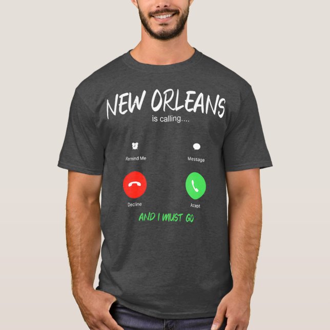 New Orleans Is Calling And I Must Go Louisiana T-Shirt (Front)