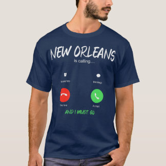 New Orleans Is Calling And I Must Go Louisiana T-Shirt