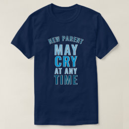 New Parent May Cry Funny Custom Slogan T-Shirt