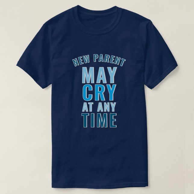 New Parent May Cry Funny Custom Slogan T-Shirt (Design Front)