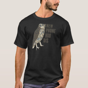 New Phone Hoo Dis Who Dis Owl T-Shirt