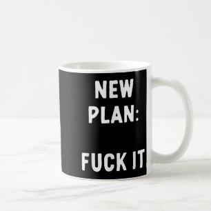 New Plan_ For It Funny Sarcastic Offensive Quote  Coffee Mug