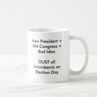 New President + Old Congress = Bad IdeaOUST all... Coffee Mug