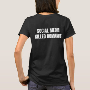 New Social Media Killed Romance T-Shirt