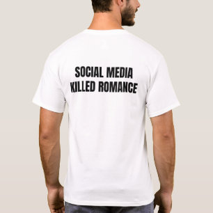 New Social Media Killed Romance T-Shirt