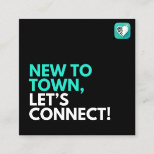 NEW TO TOWN, LETS CONNECT SQUARE BUSINESS CARD