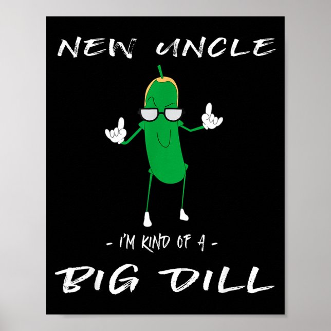New Uncle I'm Kind Of A Big Dill Funny Ckle Pun  Poster (Front)