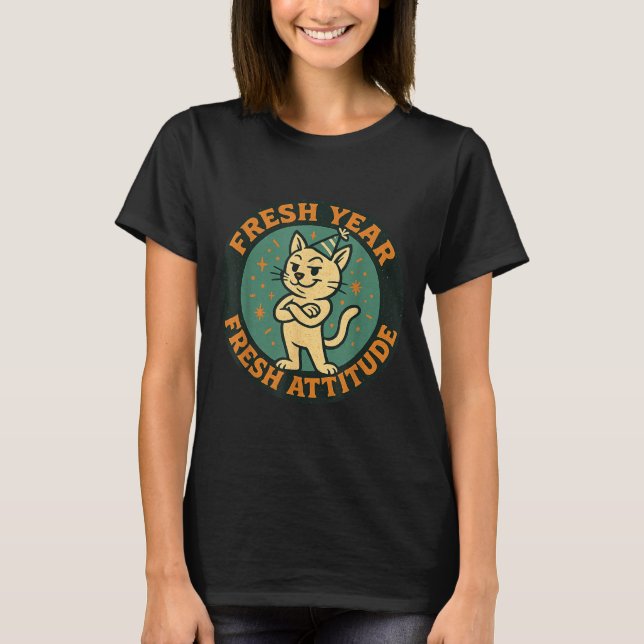 New Year 2026 Funny Cat Lover Humor Fresh Attitude T-Shirt (Front)