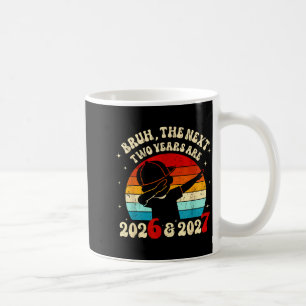 New Year 67 Kids Bruh The Next Two Years Are 2026 Coffee Mug