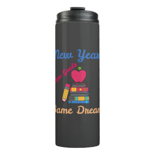 NEW YEAR NEW GOALS SAME DREAM BACK TO SCHOOL THERMAL TUMBLER