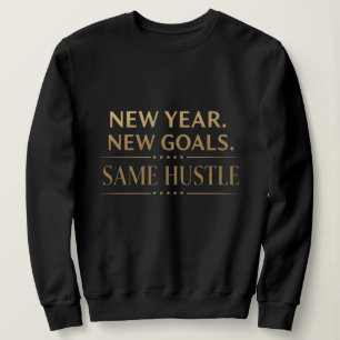 New Year New Goals Same Hustle Motivational Black  Sweatshirt