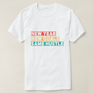 New Year, New Goals, Same Hustle T-Shirt