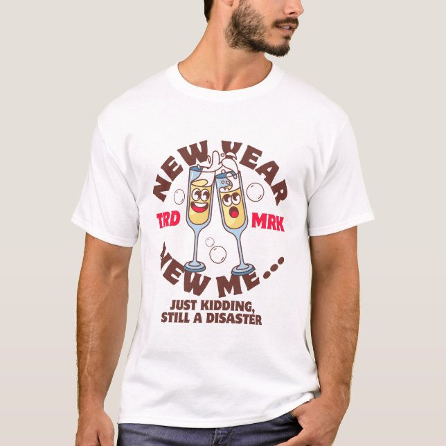 New Year new me, just kidding T-Shirt (Front)