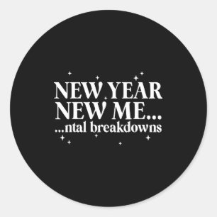 New Year New Me Mental Breakdown Funny New Year Pa Classic Round Sticker