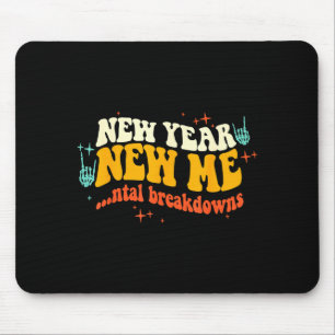 New Year New Me...ntal Breakdowns Funny New Years  Mouse Pad