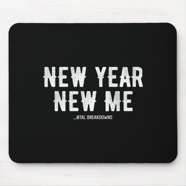 New Year New Mental Breakdowns Funny New Years Eve Mouse Pad (Front)